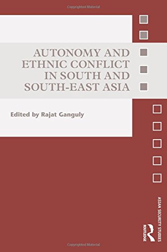 Autonomy and Ethnic Conflict in South and South-East Asia (Asian Security Studies) Books