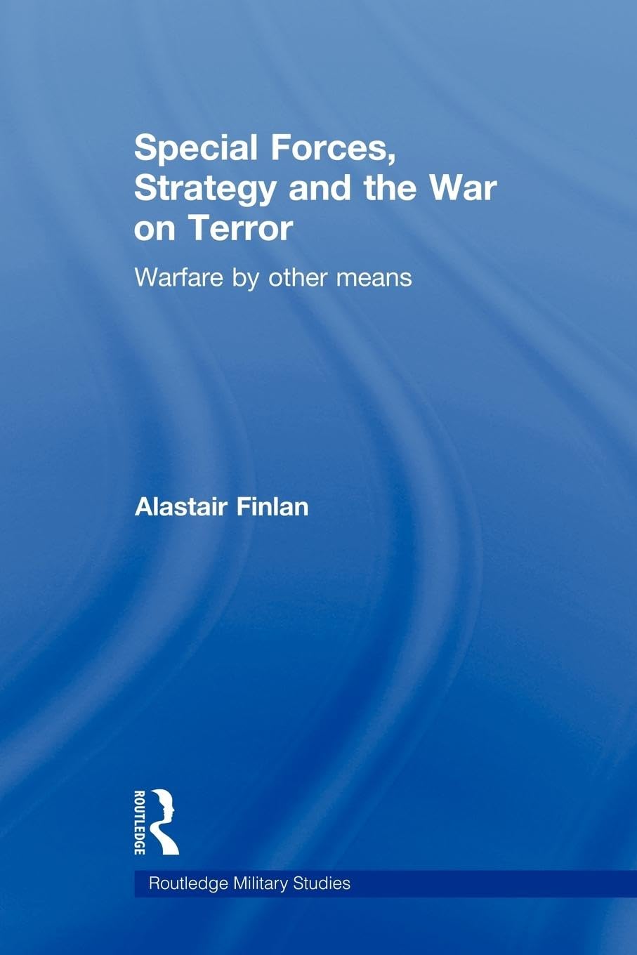 Special Forces, Strategy and the War on Terror Politics & History