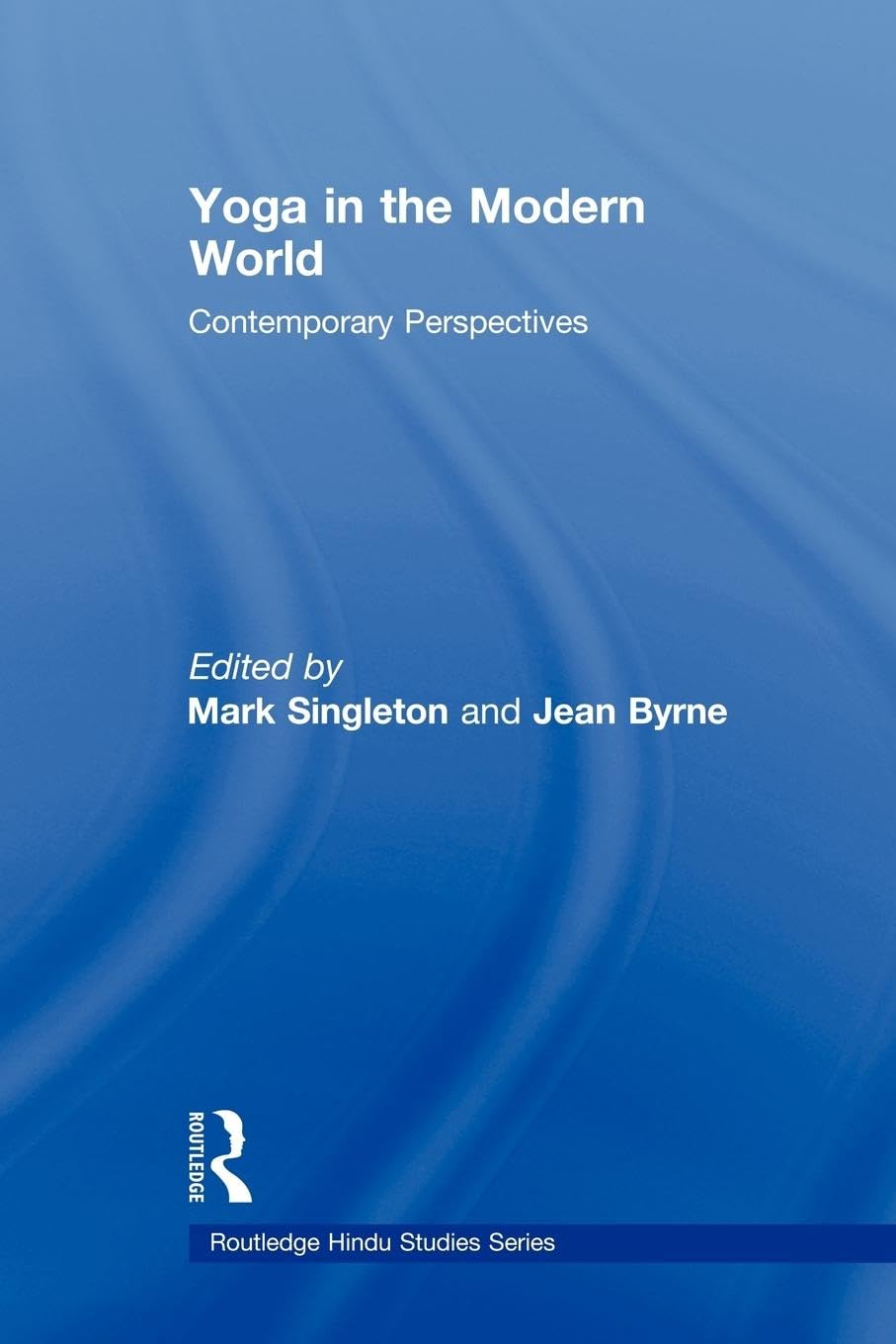 Yoga in the Modern World: Contemporary Perspectives (Routledge Hindu Studies) book