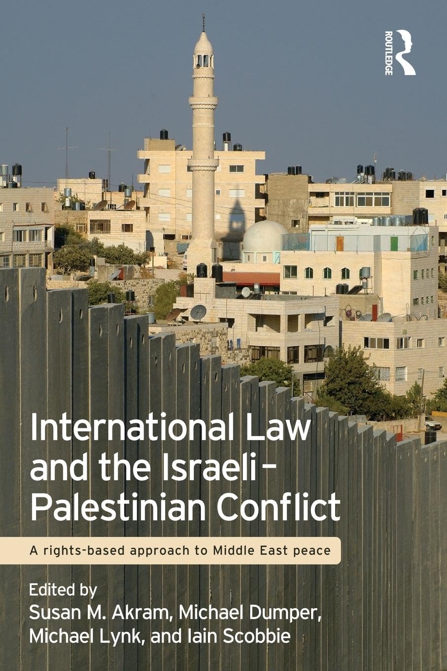 International Law and the Israeli-Palestinian Conflict: A Rights-Based Approach to Middle East Peace book