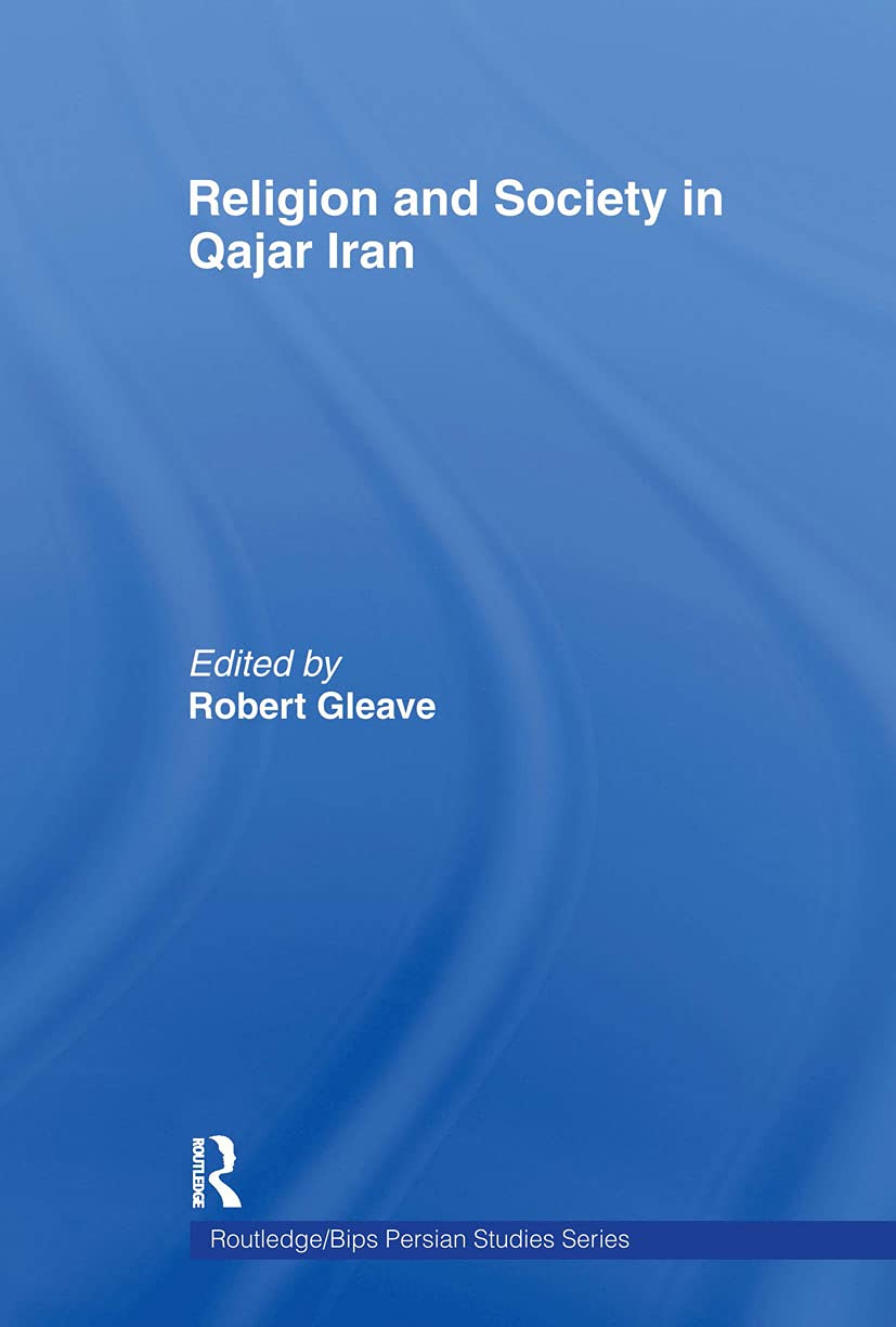 Religion and Society in Qajar Iran (Routledgecurzon/Bips Persian Studies Series) Books