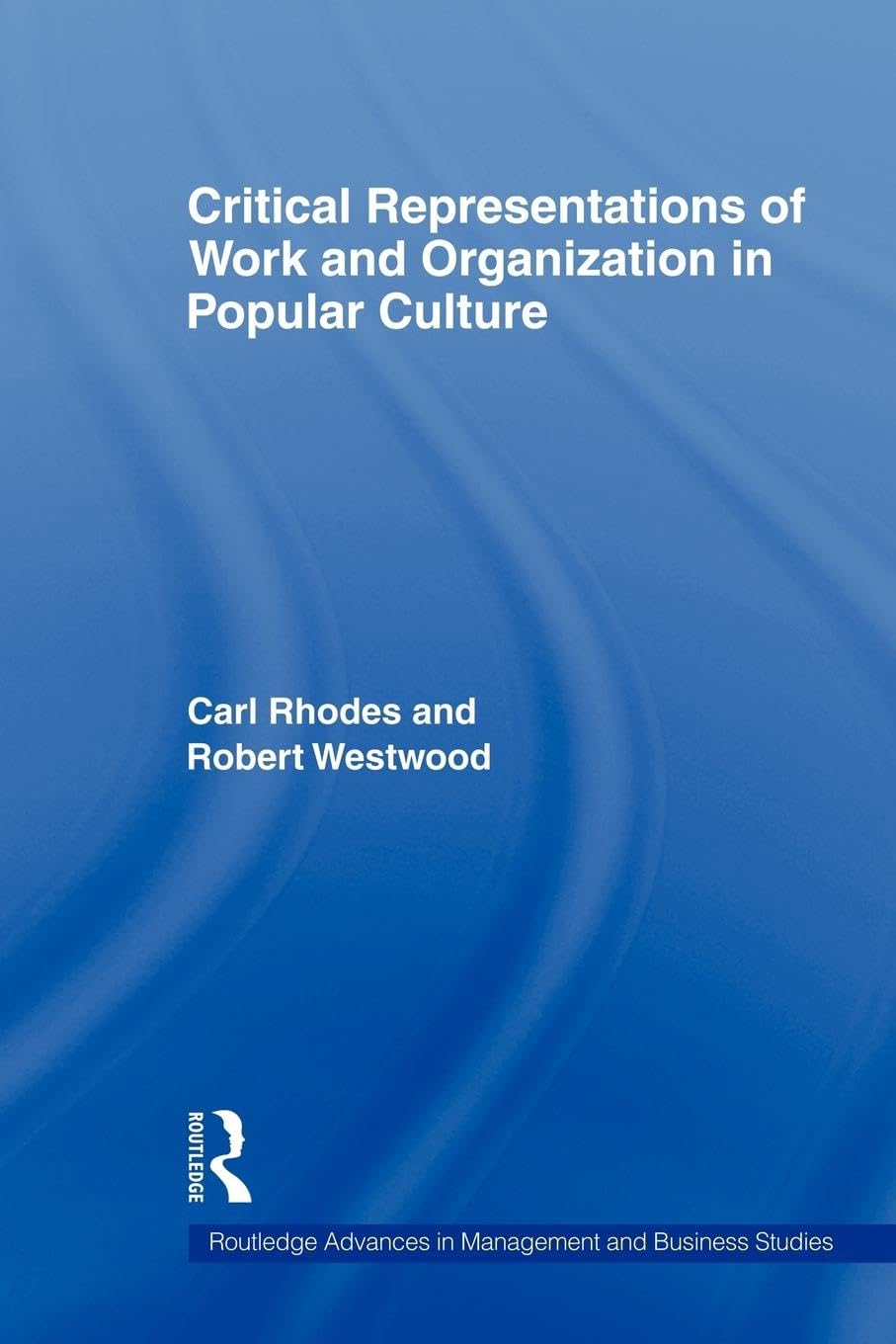 Critical Representations of Work and Organization in Popular Culture (Routledge Advances in Management and Business Studies) Social Sciences