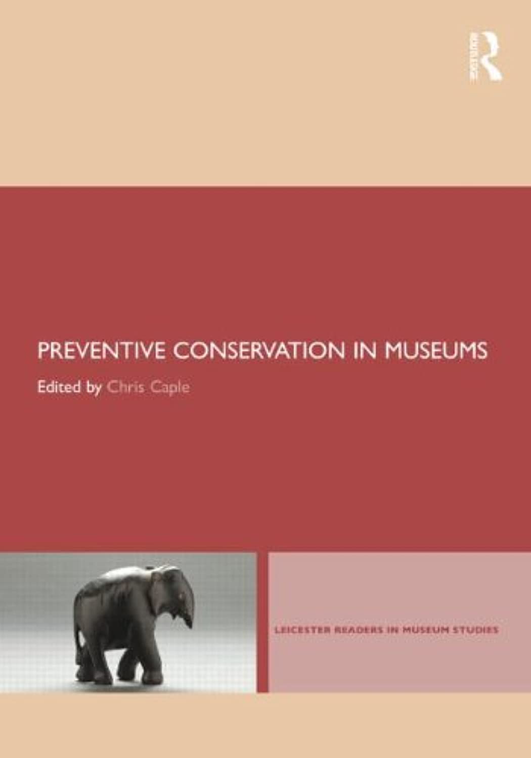 Preventive Conservation in Museums: Caring for Artefacts and Collections in Museums (Leicester Readers in Museum Studies) Social Sciences