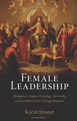 Female Leadership: Management, Jungian Psychology, Spirituality and the Global Journey Through Purgatory Books