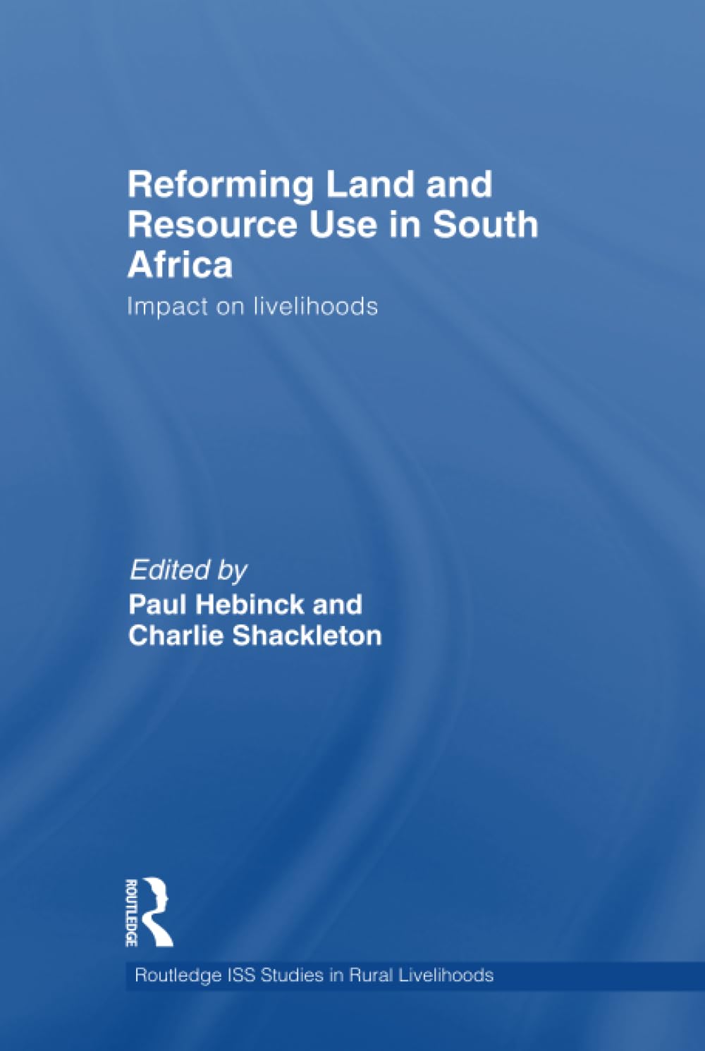 Reforming Land and Resource Use in South Africa: Impact on Livelihoods (Routledge Iss Studies in Rural Livelihoods, 6, Band 6) Social Sciences