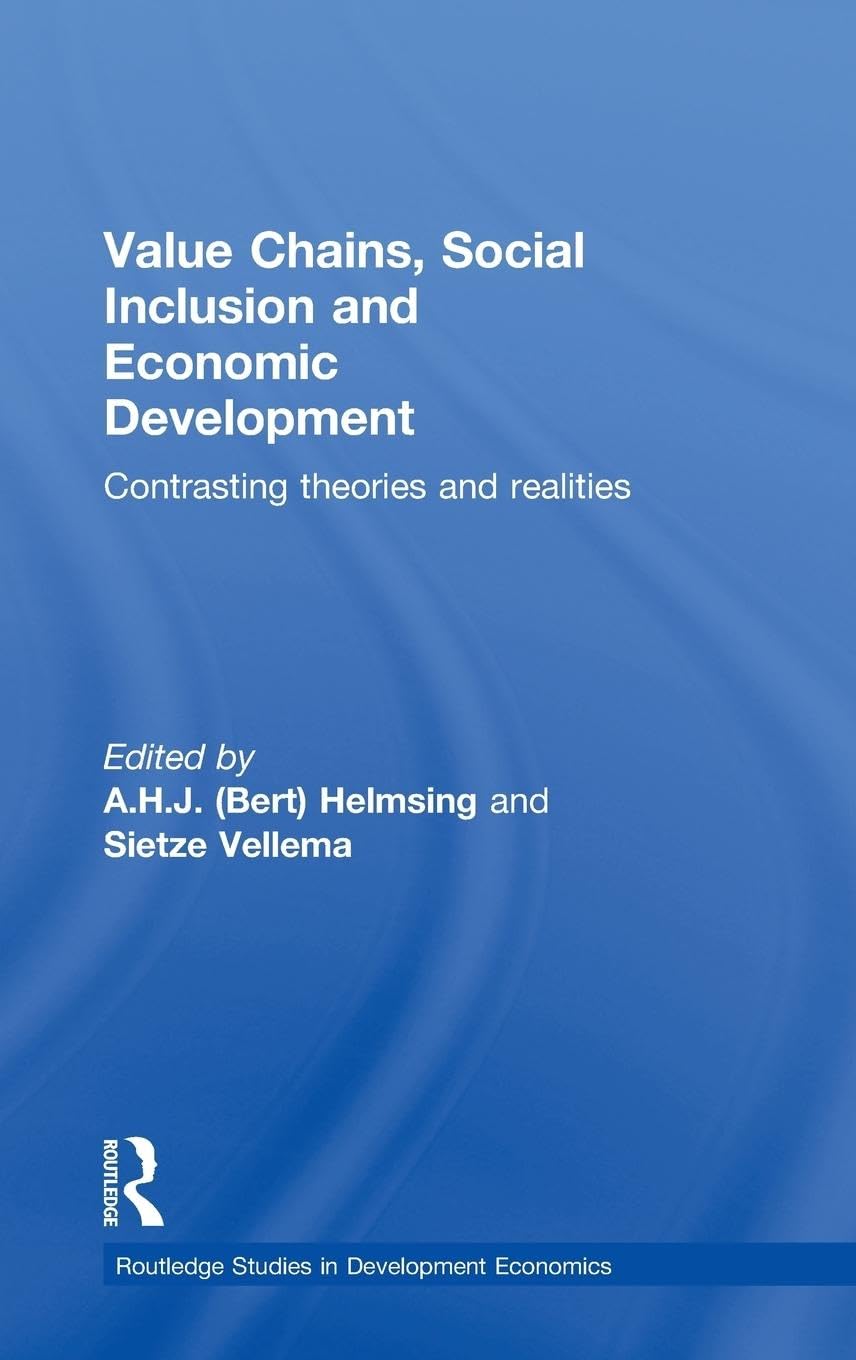 Value Chains, Social Inclusion and Economic Development: Contrasting Theories and Realities (Routledge Studies in Development Economics, 88, Band 88) Business, Finance & Career