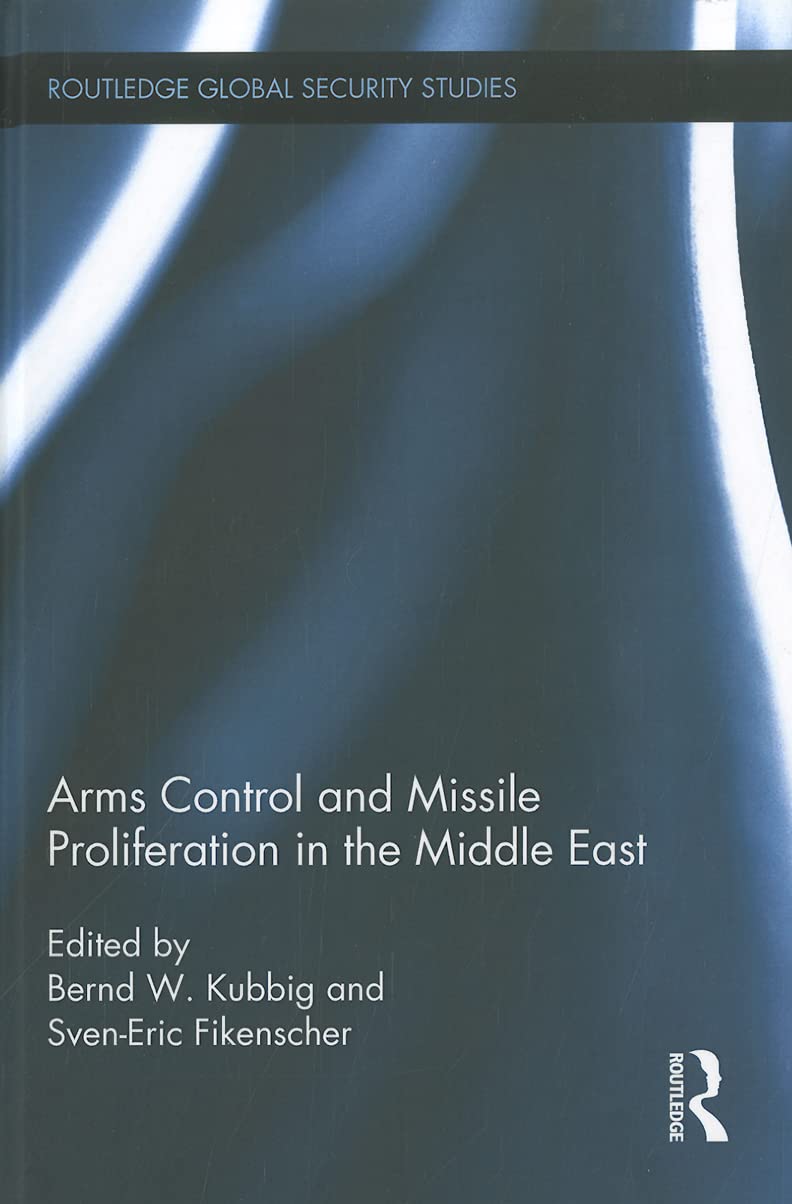 Arms Control and Missile Proliferation in the Middle East (Routledge Global Security Studies, 29, Band 29) Social Sciences