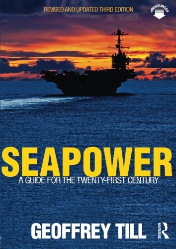 Seapower: A Guide for the Twenty-First Century (Cass Series: Naval Policy and History, Band 51) Social Sciences
