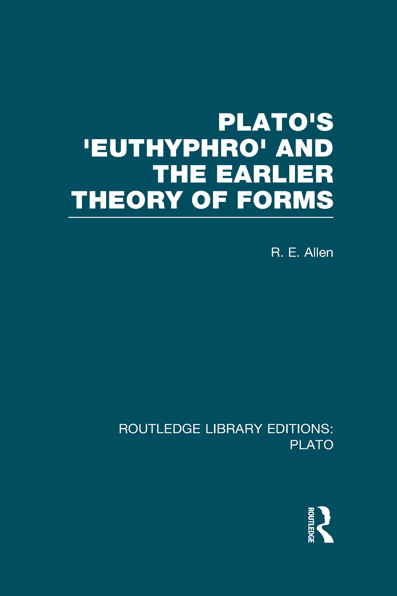 Plato's Euthyphro and the Earlier Theory of Forms (RLE Philosophy