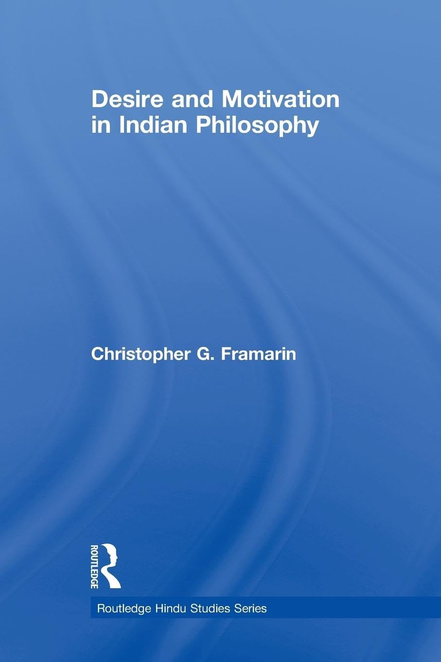 Desire and Motivation in Indian Philosophy Philosophy