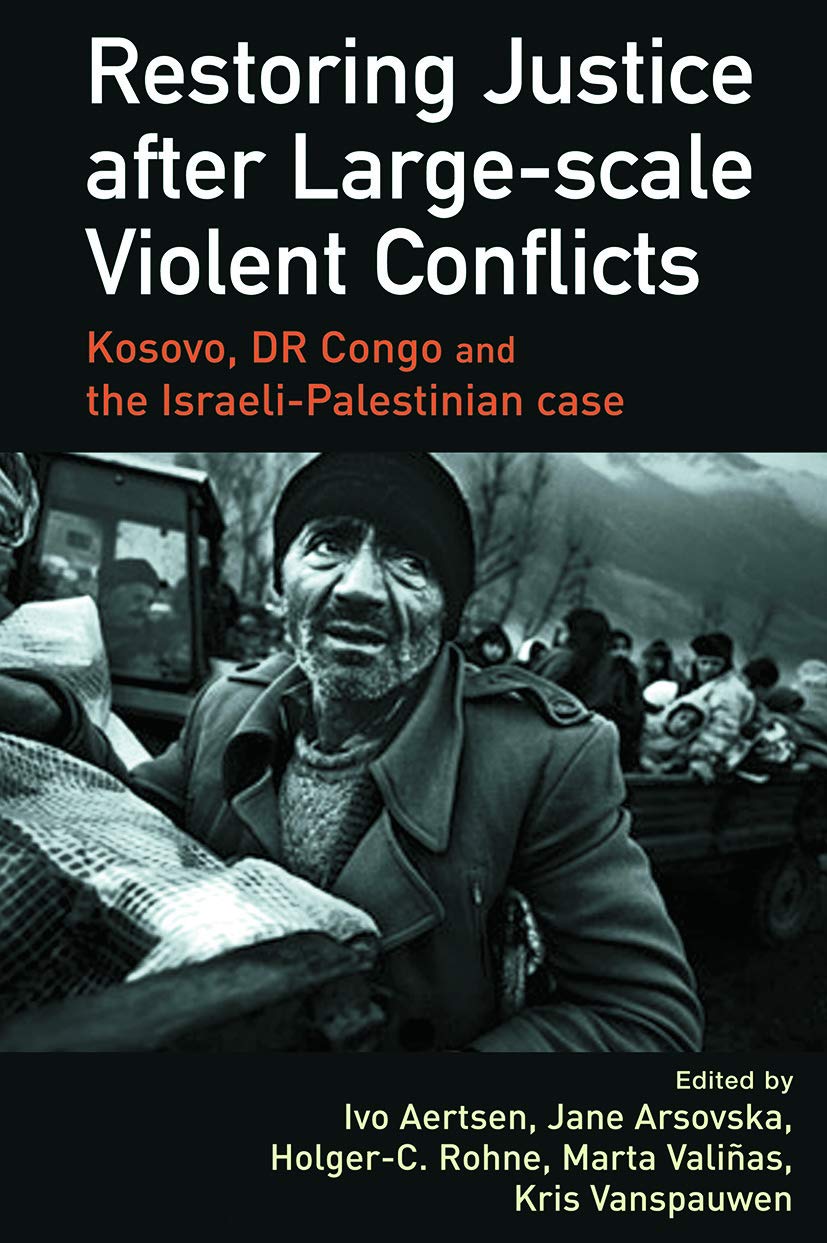 Restoring Justice after Large-scale Violent Conflicts: Kosovo, Dr Congo and the Israeli-palestinian Case Law