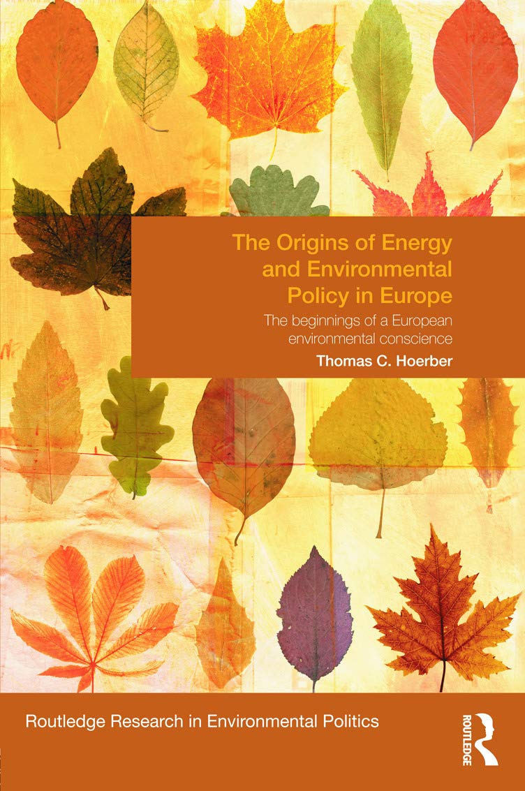 The Origins of Energy and Environmental Policy in Europe: The Beginnings of a European Environmental Conscience (Environmental Politics: Routledge Research in Environmental Politics, 20, Band 20) Mathematics