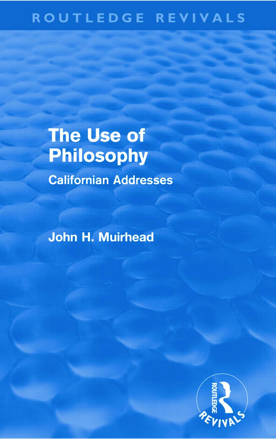 The Use of Philosophy (Routledge Revivals): Californian Addresses Philosophy