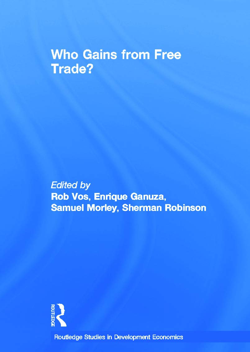 Who Gains from Free Trade: Export-Led Growth, Inequality and Poverty in Latin America (Routledge Studies in Development Economics) Social Sciences