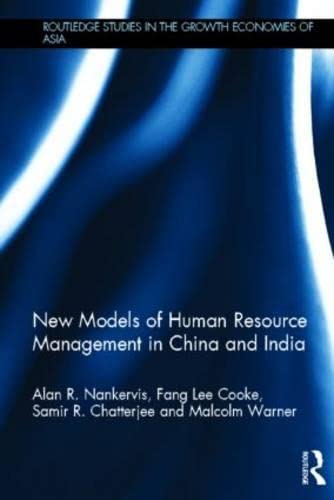 New Models of Human Resource Management in China and India (Routledge Studies in the Growth Economies of Asia) Social Sciences