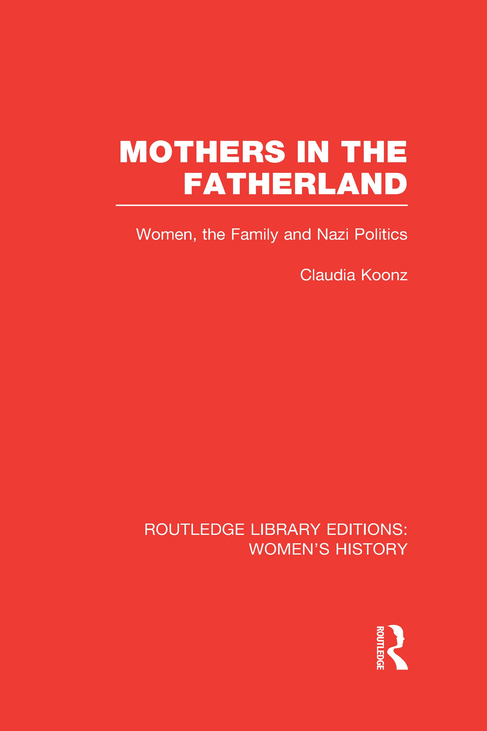 Mothers in the Fatherland: Women, the Family and Nazi Politics (Routledge Library Editions: Women's History, Band 24) Books