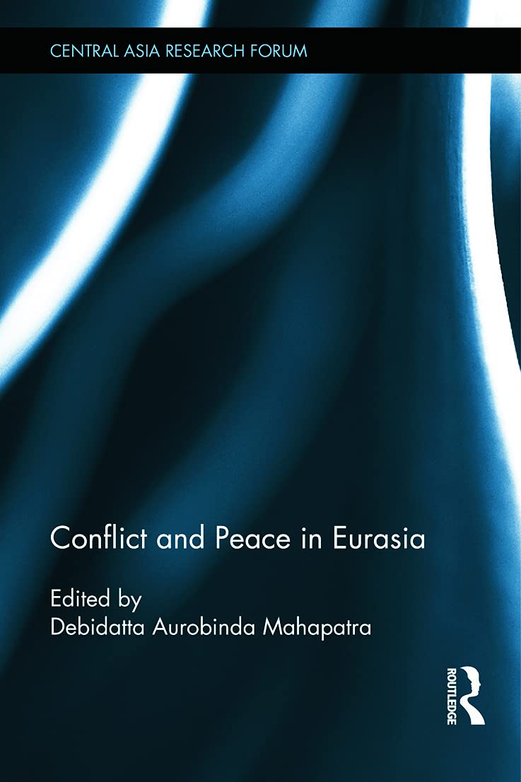 Conflict and Peace in Eurasia (Central Asia Research Forum) Books