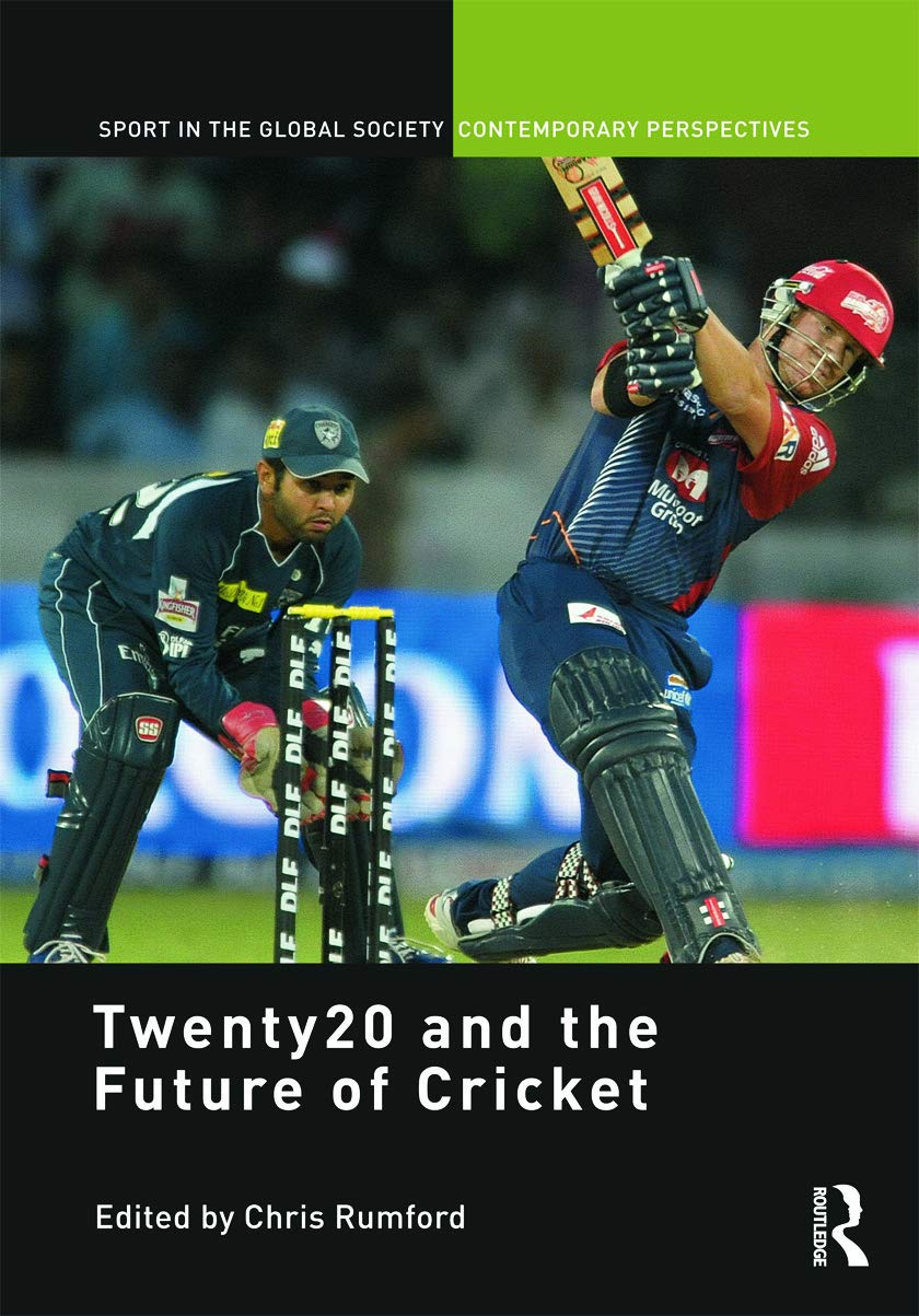 Twenty20 and the Future of Cricket (Sport in the Global Society - Contemporary Perspectives) Media & Communication