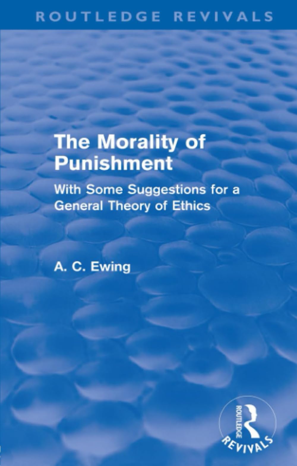 The Morality of Punishment (Routledge Revivals): With Some Suggestions for a General Theory of Ethics Philosophy