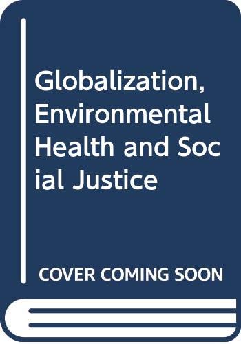 Globalization, Environmental Health and Social Justice (Routledge Studies in Public Health) Medicine