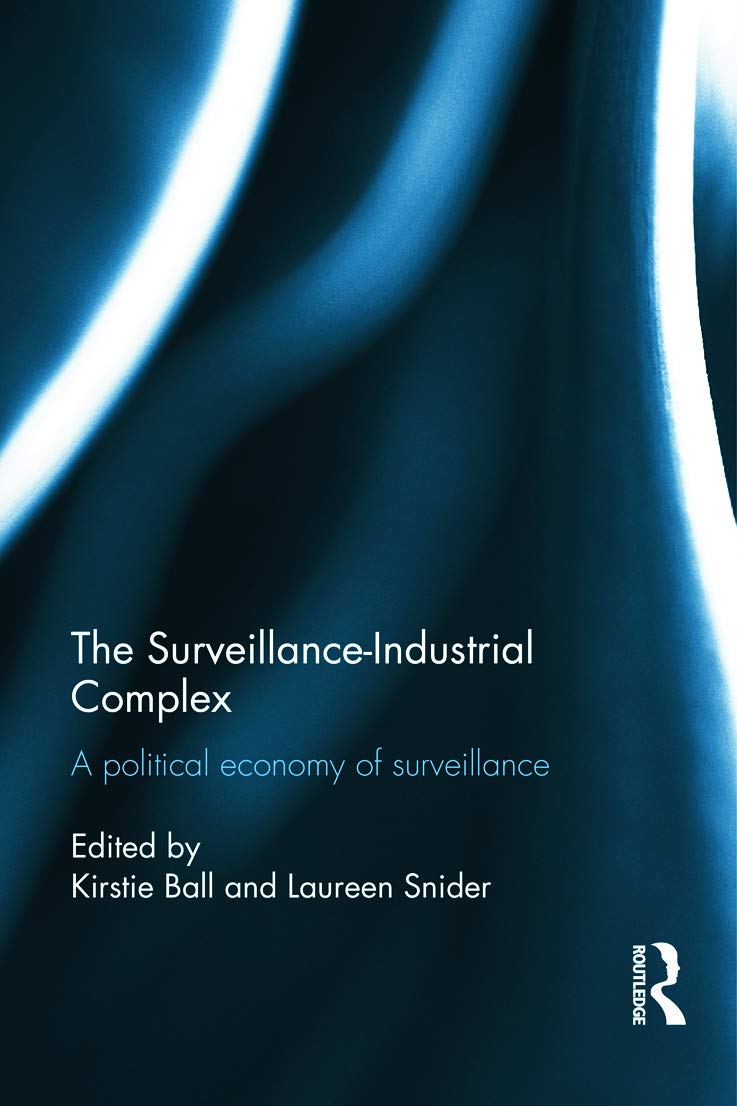 The Surveillance-Industrial Complex: A Political Economy of Surveillance Social Sciences