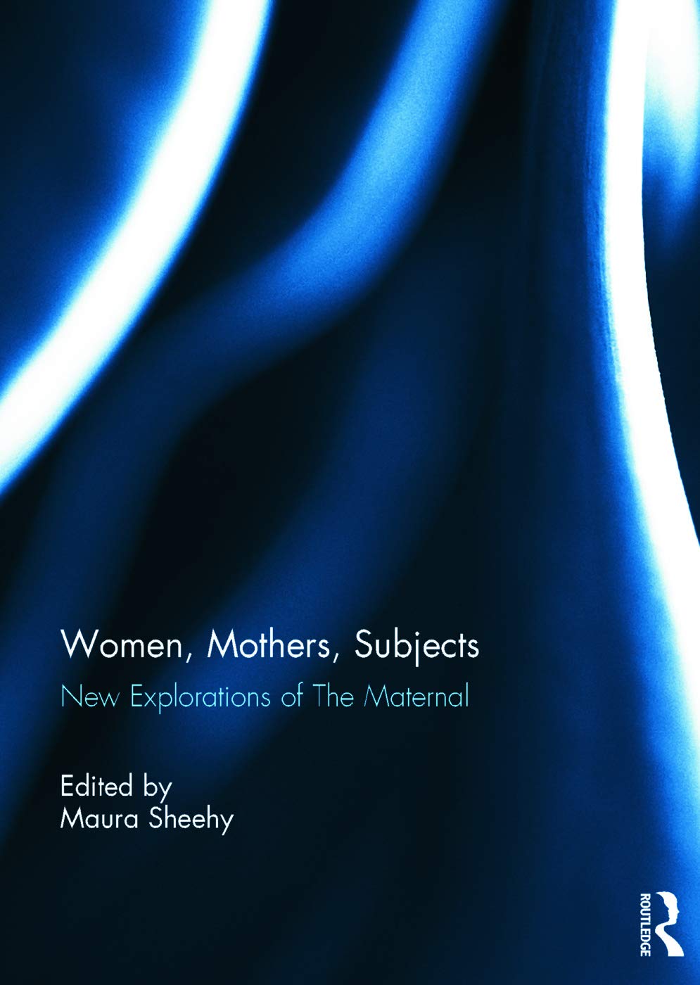 Women, Mothers, Subjects: New Explorations of The Maternal Partnership & Love