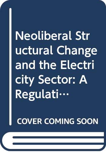 Neoliberal Structural Change and the Electricity Sector: A Régulationist Analysis (Routledge Advances in Heterodox Economics) Business, Finance & Career