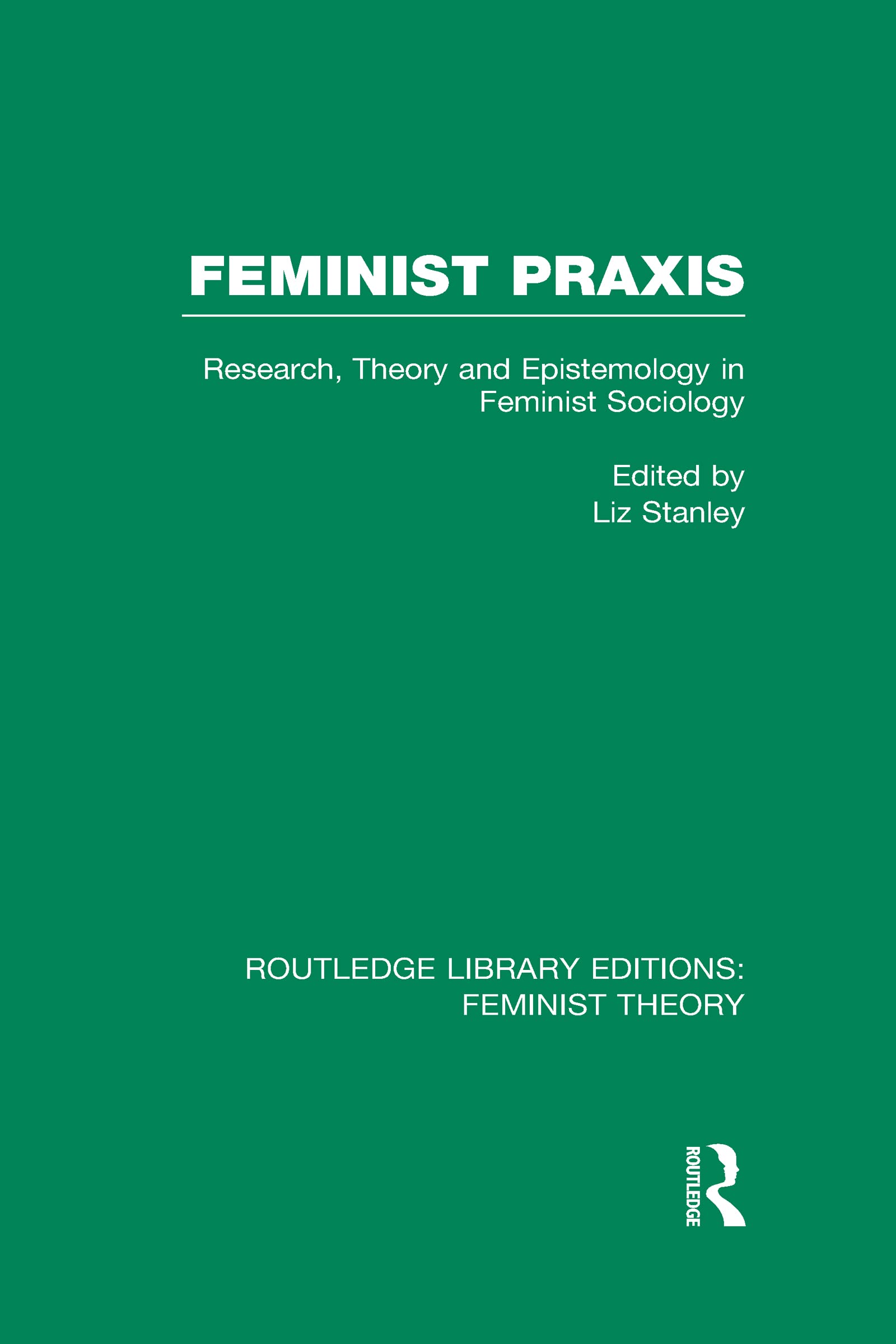 Feminist Praxis: Research, Theory and Epistemology in Feminist Sociology (Routledge Library Editions: Feminist Theory, 13, Band 13) Books