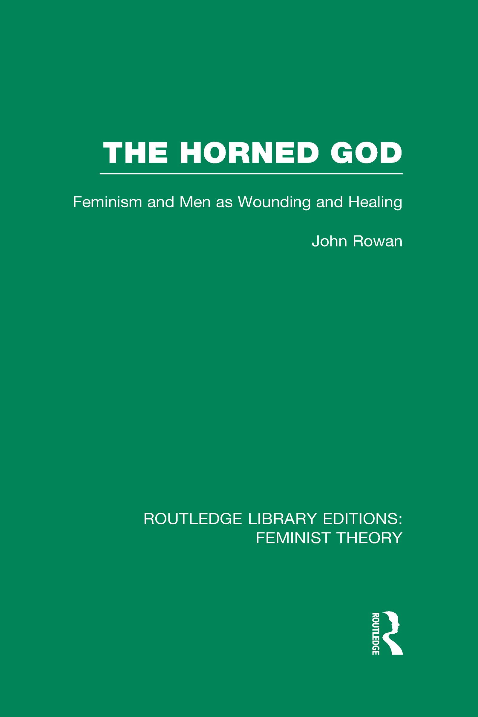 The Horned God: Feminism and Men As Wounding and Healing (Routledge Library Editions: Feminist Theory, Band 28) Books