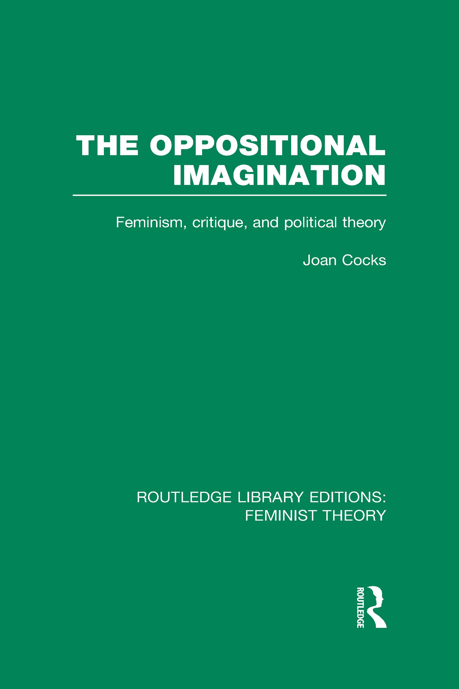 The Oppositional Imagination: Feminism, Critique and Political Theory (Routledge Library Editions: Feminist Theory) Books
