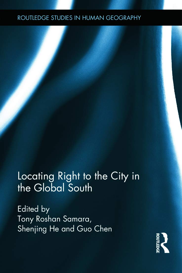 Locating Right to the City in the Global South (Routledge Studies in Human Geography, 43, Band 43) Social Sciences