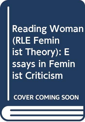 Reading Woman: Essays in Feminist Criticism (Rle Feminist Theory) Social Sciences