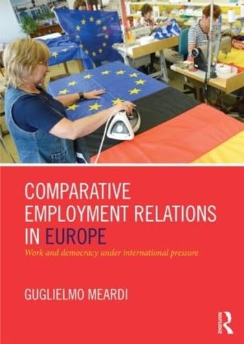 Comparative Employment Relations in Europe: Work and Democracy Under International Pressure Business, Finance & Career
