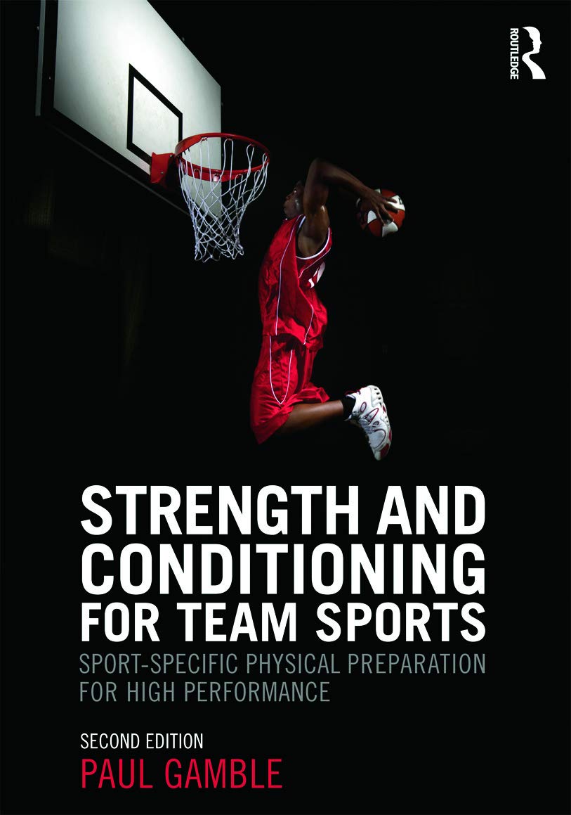 Strength and Conditioning for Team Sports: Sport-Specific Physical Preparation for High Performance, second edition Medicine