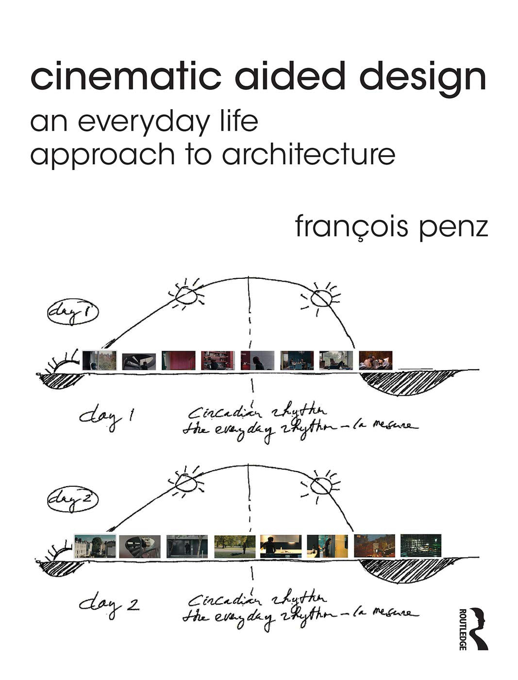 Cinematic Aided Design: An Everyday Life Approach to Architecture Media & Communication
