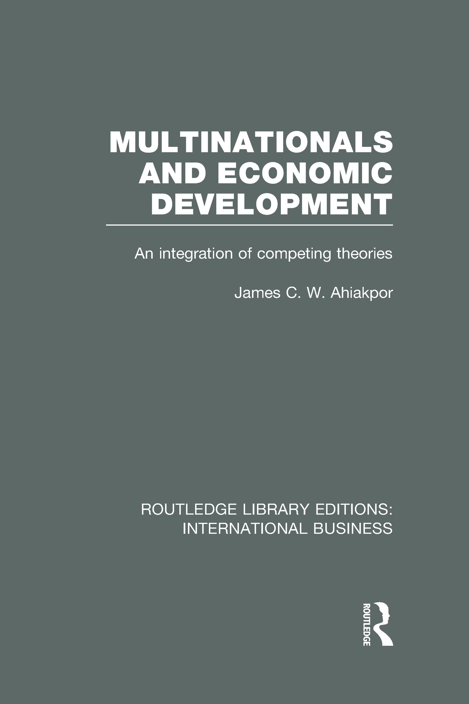 Multinationals and Economic Development: An Integration of Competing Theories (Routledge Library Editions: International Business) Business, Finance & Career