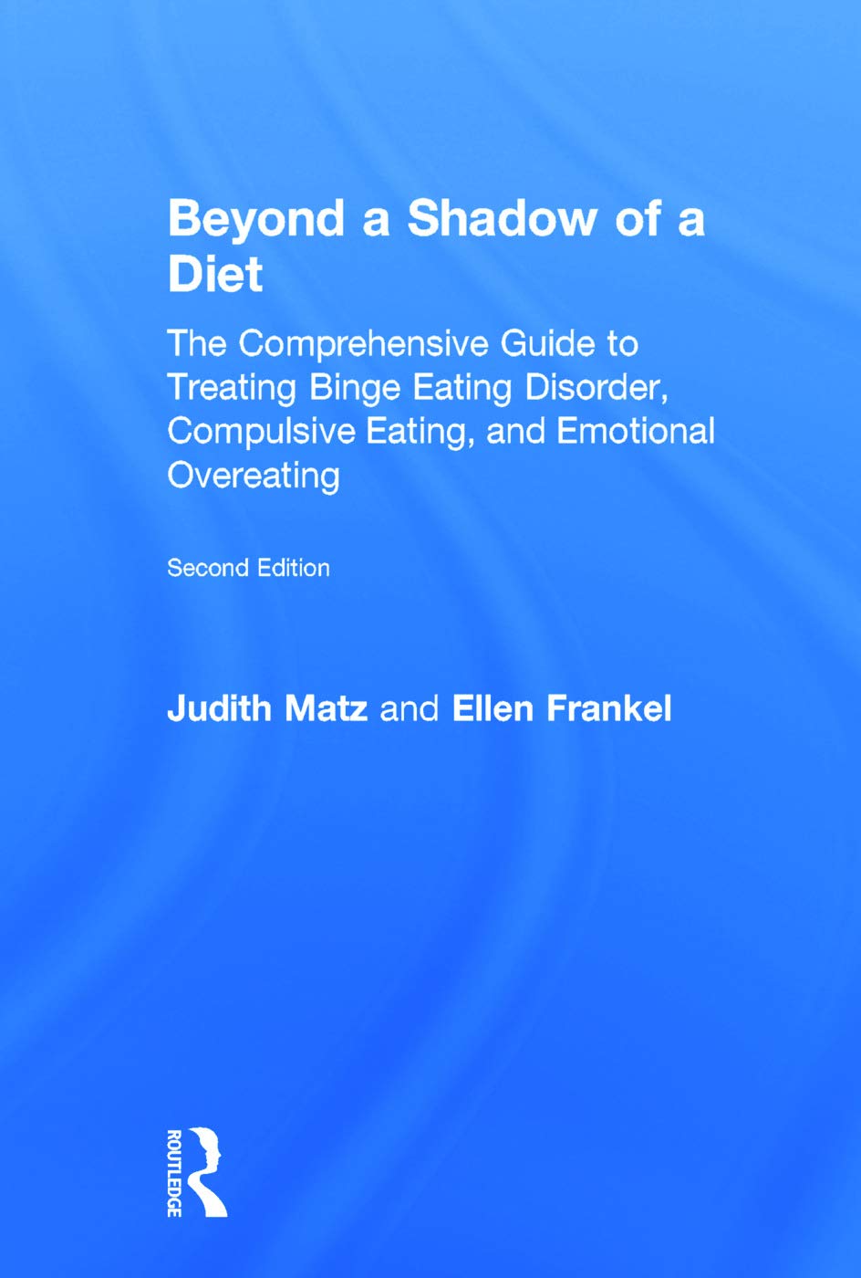 Beyond a Shadow of a Diet: The Comprehensive Guide to Treating Binge Eating Disorder, Compulsive Eating, and Emotional Overeating Medicine