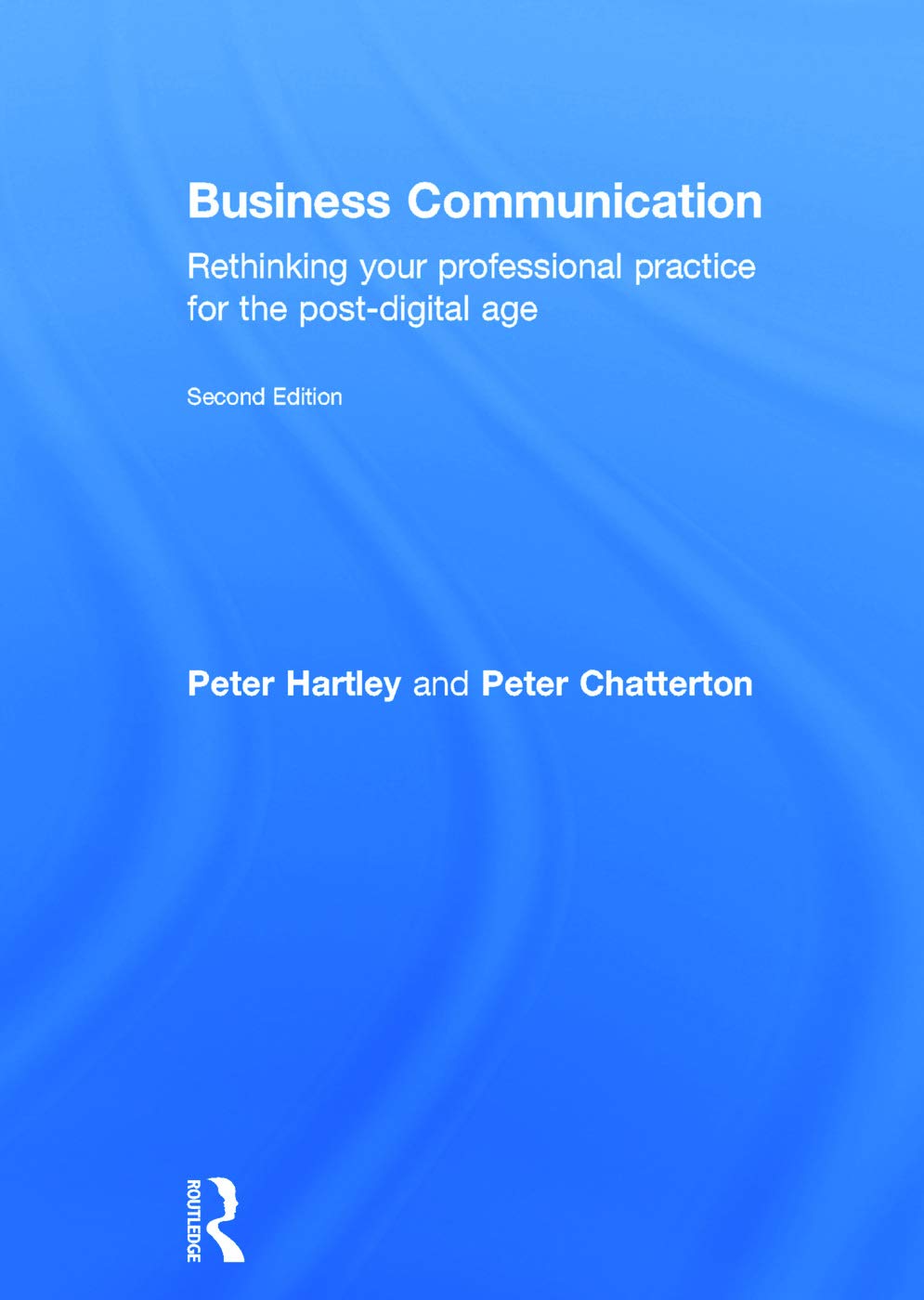 Business Communication: Rethinking your professional practice for the post-digital age Business, Finance & Career