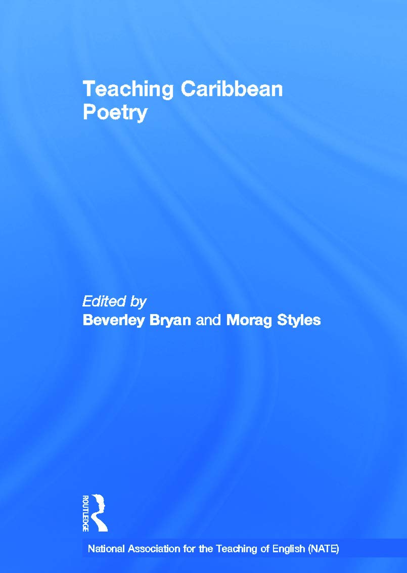Teaching Caribbean Poetry: An Essential Resource Book for Teachers (National Association for the Teaching of English in a Globalised World) Contemporary literature