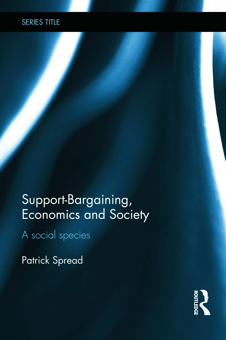Support-Bargaining, Economics and Society: A Social Species (Routledge Frontiers of Political Economy, 165, Band 165) Social Sciences