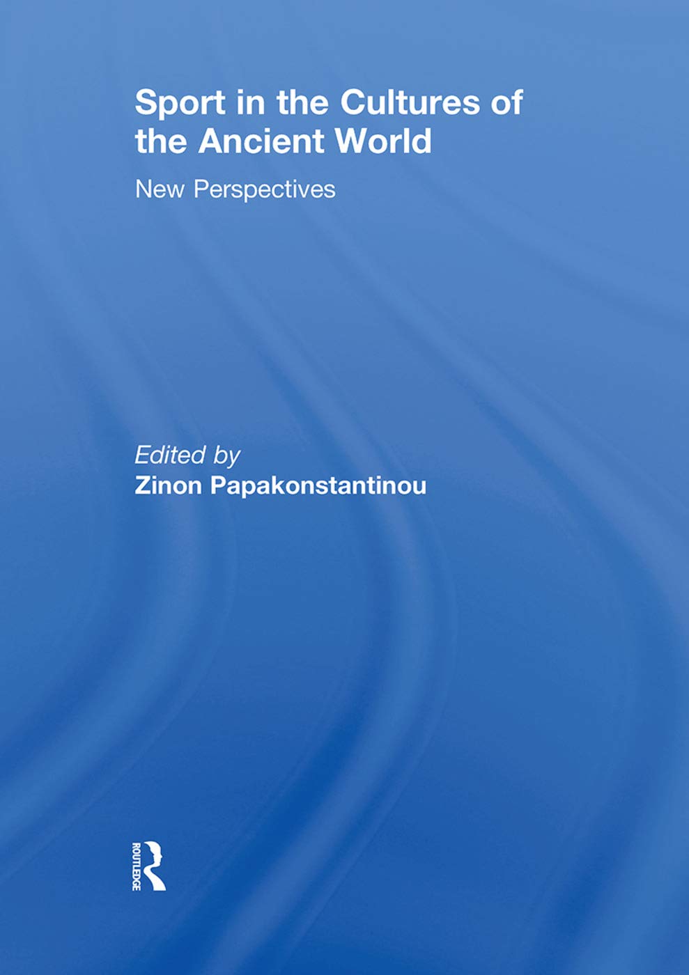 Sport in the Cultures of the Ancient World: New Perspectives (Sport in the Global Society) Social Sciences