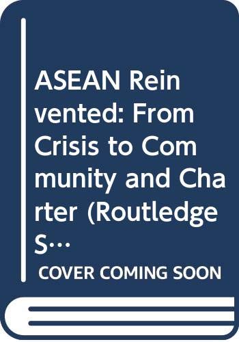 Asean Reinvented: From Crisis to Community and Charter (Routledge Security in Asia Pacific Series) Social Sciences