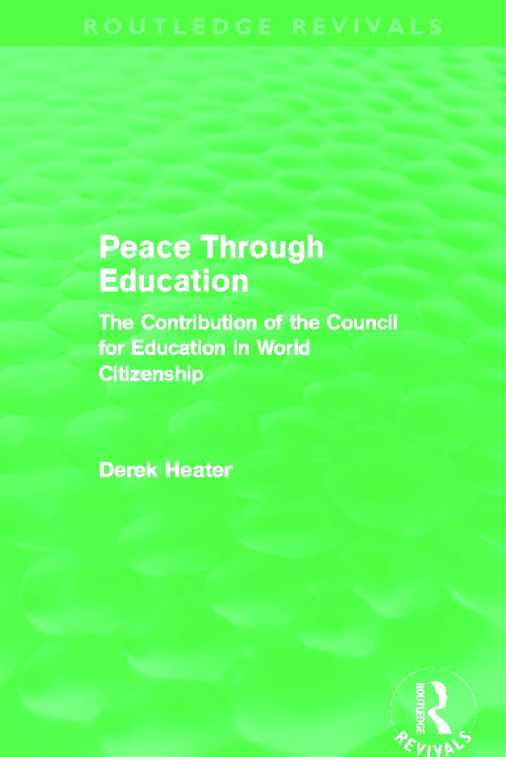 Peace Through Education (Routledge Revivals): The Contribution of the Council for Education in World Citizenship Education & Training