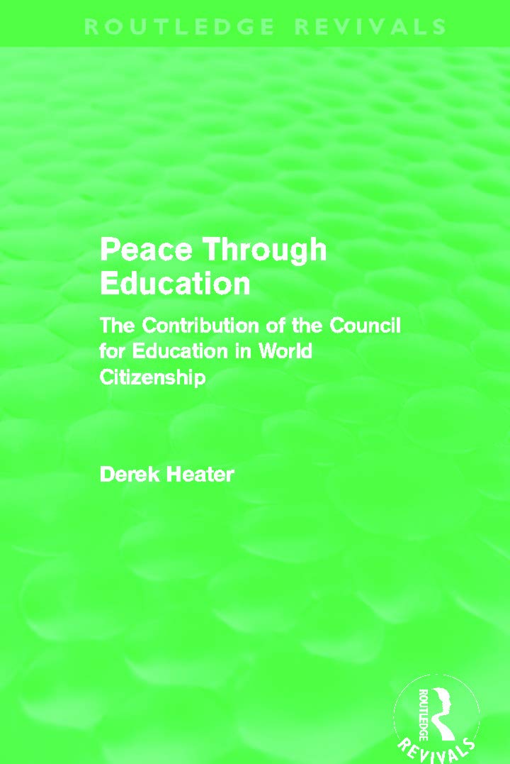 Peace Through Education (Routledge Revivals): The Contribution of the Council for Education in World Citizenship Education & Training