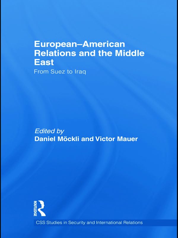 European-american relations and the middle east: From Suez to Iraq (CSS Studies in Security and International Relations) Computer Science