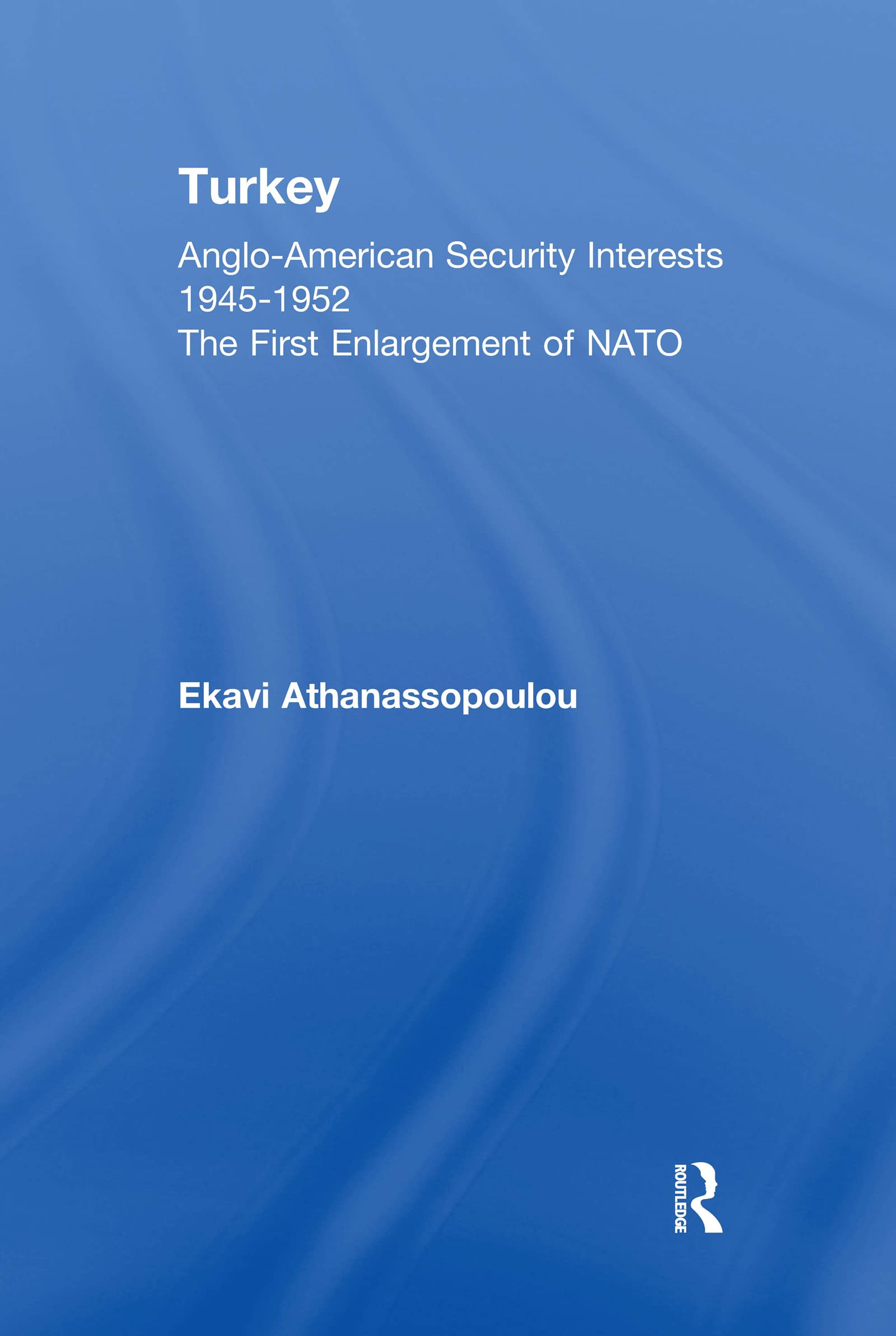 Turkey - Anglo-American Security Interests, 1945-1952: The First Enlargement of NATO Social Sciences