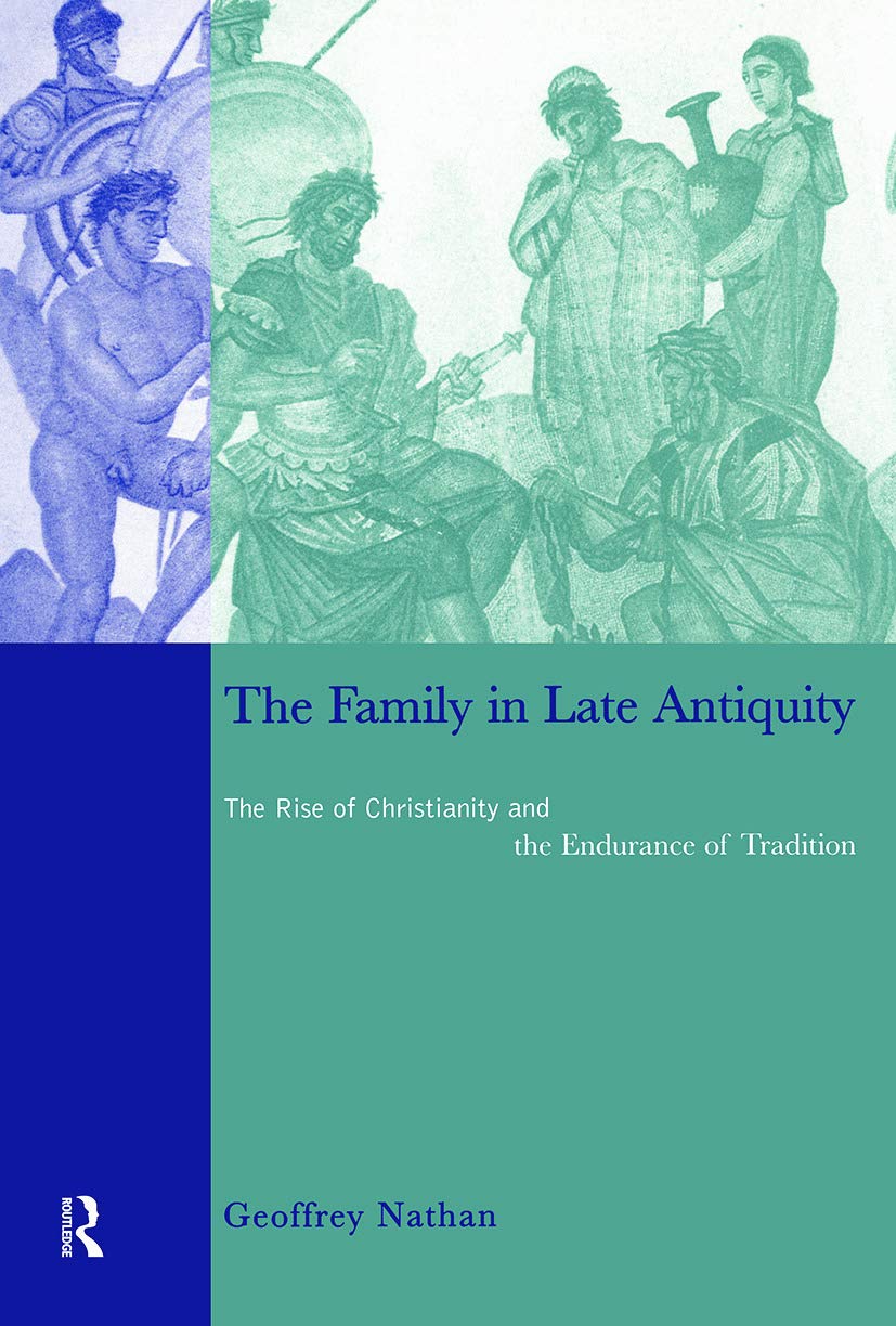 The Family in Late Antiquity: The Rise of Christianity and the Endurance of Tradition Partnership & Love