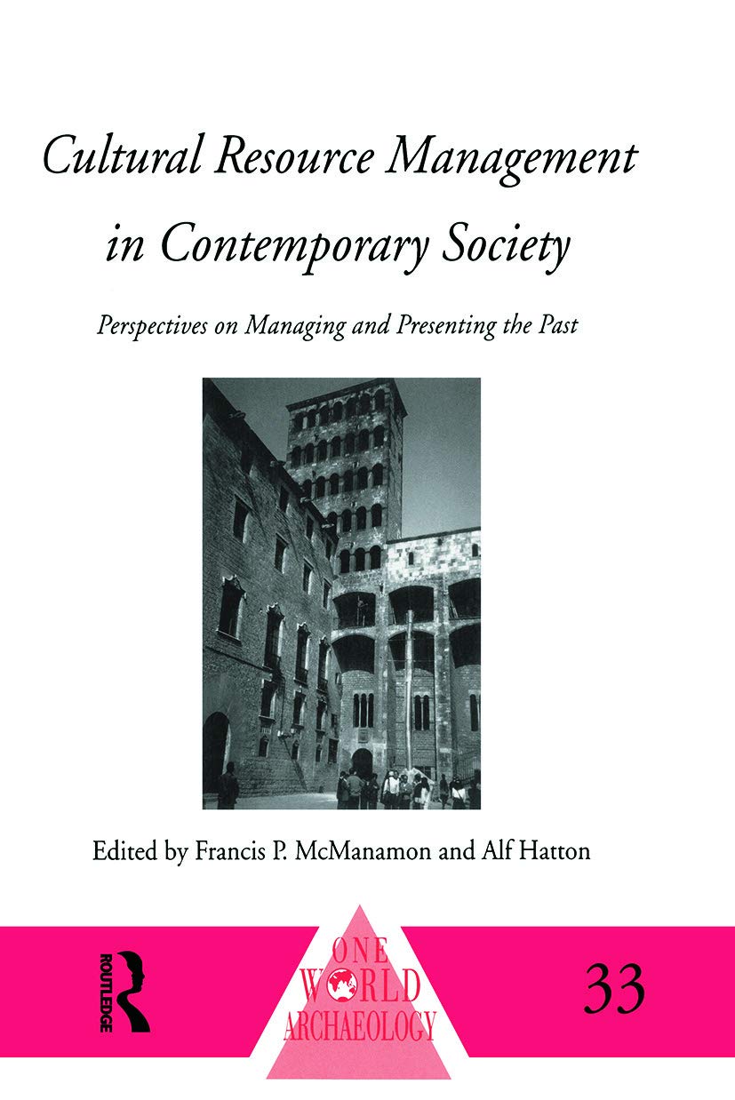 Cultural Resource Management in Contemporary Society: Perspectives on Managing and Presenting the Past (One World Archaeology, 33, Band 33) Books