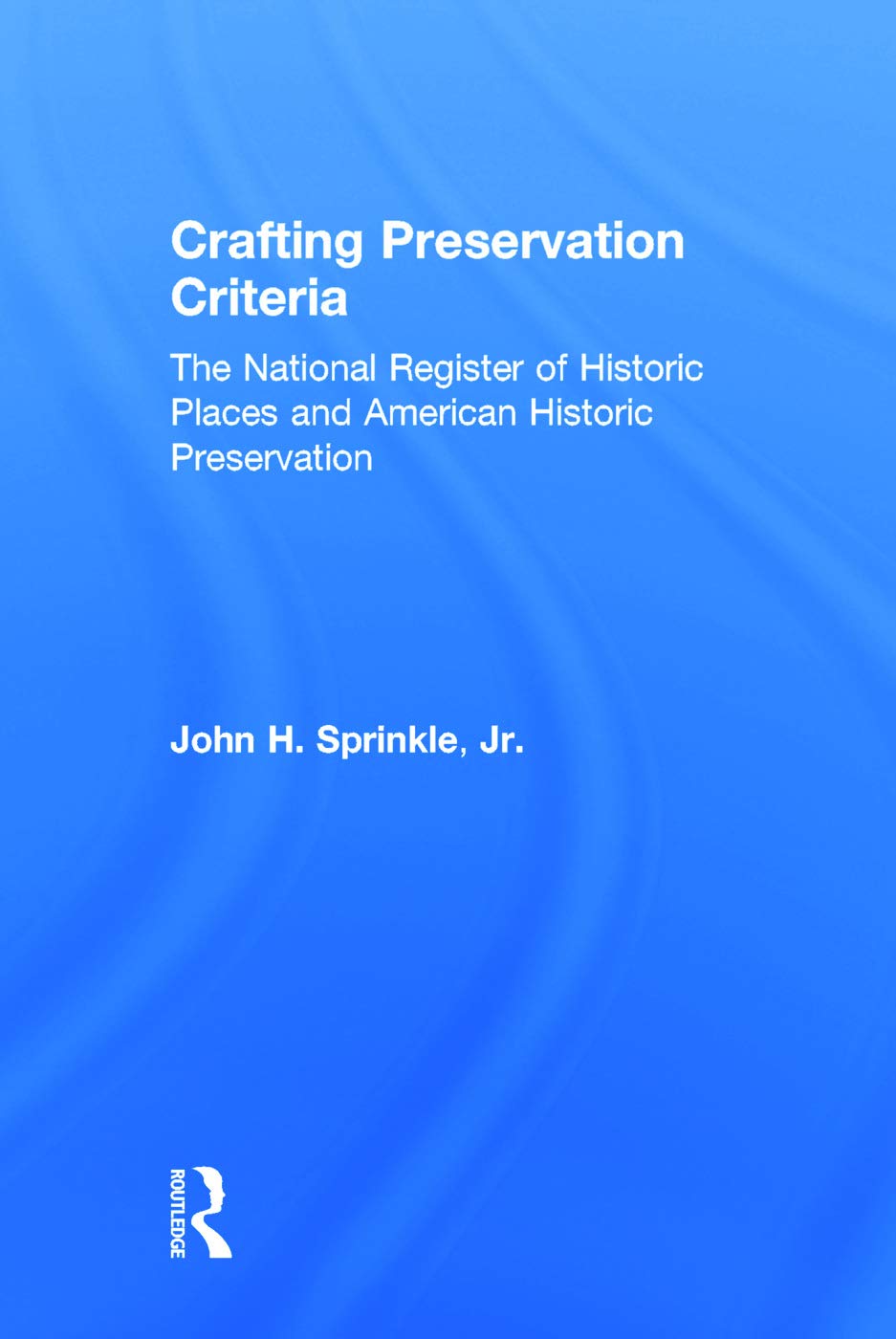 Crafting Preservation Criteria: The National Register of Historic Places and American Historic Preservation Social Sciences