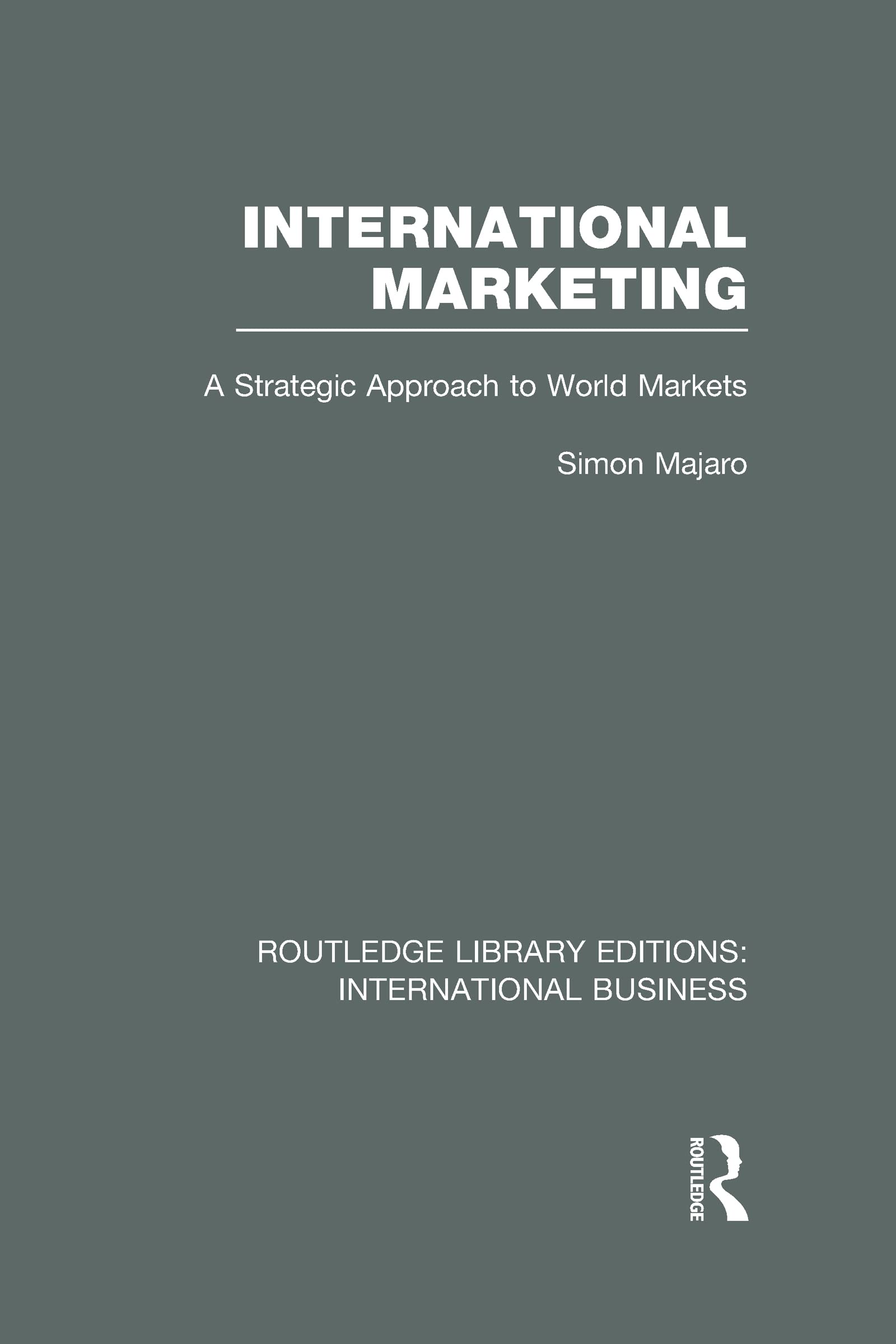 International Marketing: A Strategic Approach to World Markets (Routledge Library Editions: International Business) Business, Finance & Career